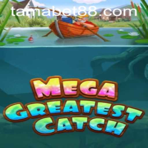 MegaGreatestCatch: Diving into the Exciting Waters of TAMABET